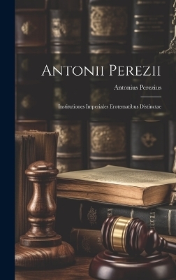 Antonii Perezii - Antonius Perezius