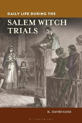 Daily Life during the Salem Witch Trials - K. David Goss