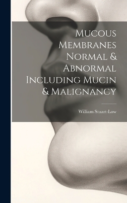 Mucous Membranes Normal & Abnormal Including Mucin & Malignancy - William Stuart-Low