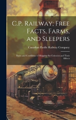 C.P. Railway; Free Facts, Farms, and Sleepers - 