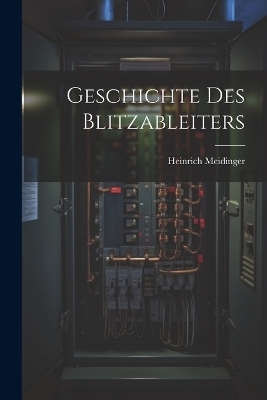 Geschichte des Blitzableiters - Heinrich Meidinger