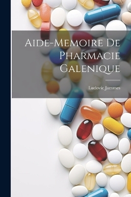 Aide-Memoire De Pharmacie Galenique - Ludovic Jammes