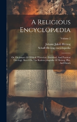 A Religious Encyclopædia - Schaff-Herzog Encyclopedia