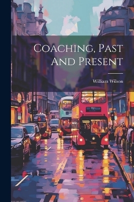 Coaching, Past And Present - William Wilson