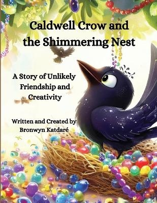 Caldwell Crow and the Shimmering Nest - Bronwyn Katdare