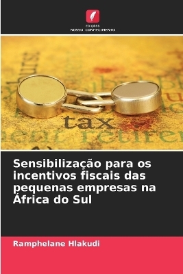 Sensibilização para os incentivos fiscais das pequenas empresas na África do Sul - Ramphelane Hlakudi