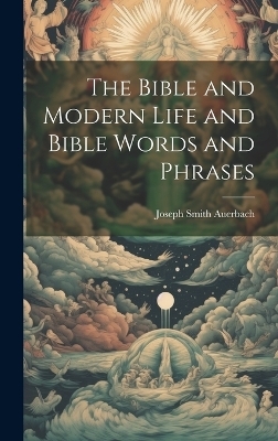 The Bible and Modern Life and Bible Words and Phrases - Joseph Smith Auerbach