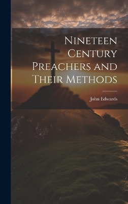 Nineteen Century Preachers and Their Methods - John Edwards
