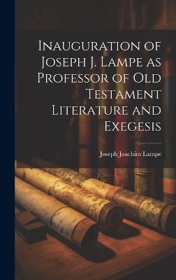Inauguration of Joseph J. Lampe as Professor of Old Testament Literature and Exegesis - Joseph Joachim Lampe
