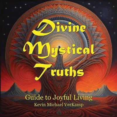 Divine Mystical Truths - Kevin Michael VerKamp