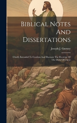 Biblical Notes And Dissertations - Joseph J Gurney