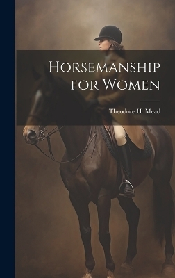 Horsemanship for Women - Theodore H Mead