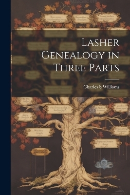Lasher Genealogy in Three Parts - Charles S Williams