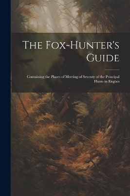 The Fox-hunter's Guide -  Anonymous