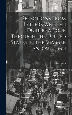 Selections From Letters Written During a Tour Through the United States in the Summer and Autumn - E Howitt