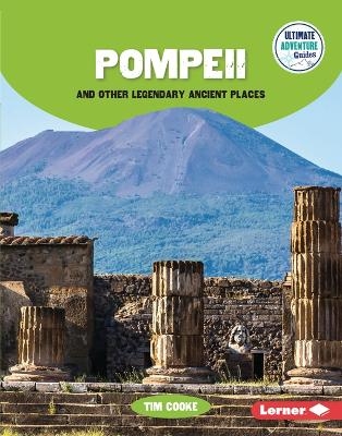 Pompeii and Other Legendary Ancient Places - Tim Cooke