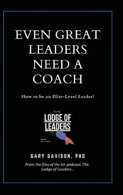 Even Great Leaders Need A Coach - Gary Davison