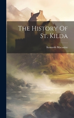 The History Of St. Kilda - Kenneth Macaulay