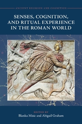 Senses, Cognition, and Ritual Experience in the Roman World - 