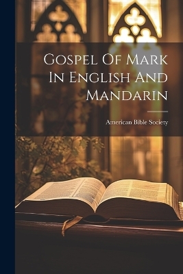 Gospel Of Mark In English And Mandarin - American Bible Society