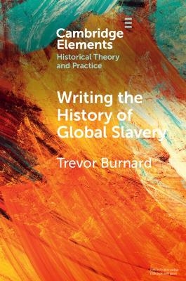 Writing the History of Global Slavery - Trevor Burnard