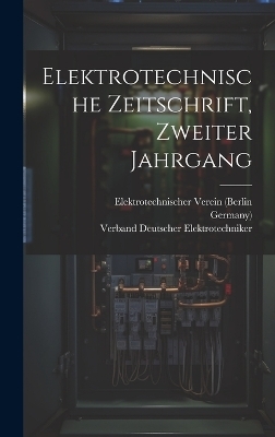 Elektrotechnische Zeitschrift, Zweiter Jahrgang - Elektrotechnischer Verein (Berlin,  Germany)