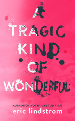 Tragic Kind of Wonderful -  Eric Lindstrom
