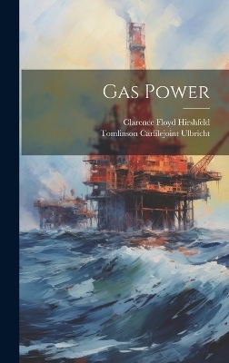 Gas Power - Clarence Floyd Hirshfeld, Tomlinson Carlilejoint Ulbricht