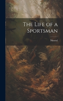 The Life of a Sportsman -  Nimrod