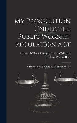 My Prosecution Under the Public Worship Regulation Act - Joseph Oldknow Edward William Enraght