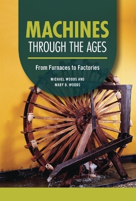 Machines Through the Ages - Michael Woods, Mary B Woods