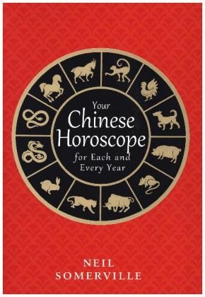 Your Chinese Horoscope for Each and Every Year -  Neil Somerville
