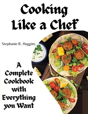 Cooking Like a Chef -  Stephanie R Huggins