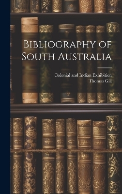 Bibliography of South Australia - Thomas Gill