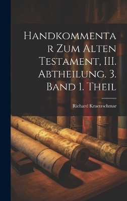 Handkommentar zum Alten Testament, III. Abtheilung. 3. Band 1. Theil - Richard Kraetzschmar