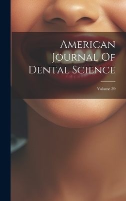 American Journal Of Dental Science; Volume 39 -  Anonymous