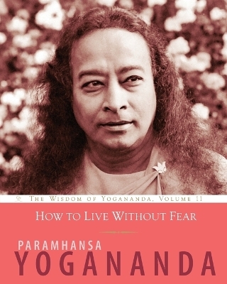 How to Live Without Fear - Paramhansa Yogananda