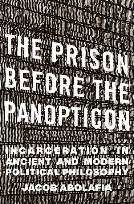 The Prison before the Panopticon - Jacob Abolafia