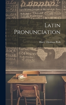 Latin Pronunciation - Harry Thurston Peck