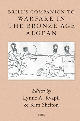 Brill's Companion to Warfare in the Bronze Age Aegean - 
