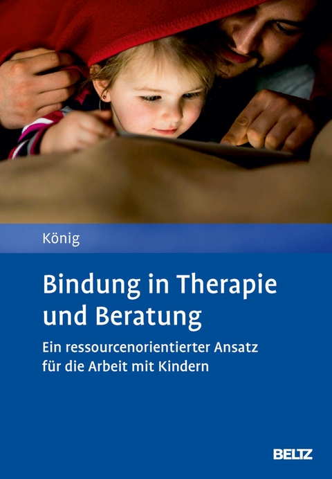 Bindung in Therapie und Beratung -  Lilith König