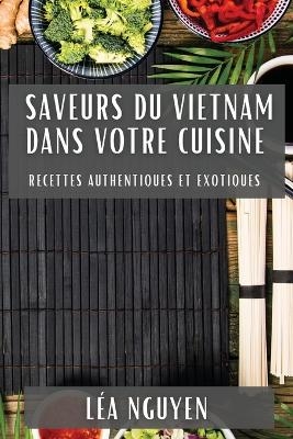 Saveurs du Vietnam dans Votre Cuisine - Léa Nguyen