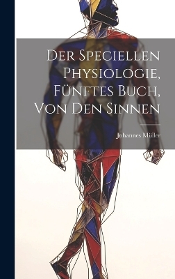 Der speciellen Physiologie, Fünftes Buch, Von den Sinnen - Johannes Müller