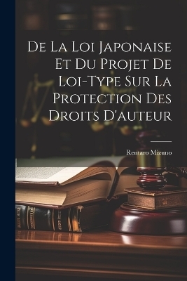 De La Loi Japonaise Et Du Projet De Loi-Type Sur La Protection Des Droits D'auteur - Rentaro Mizuno