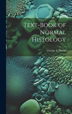 Text-Book of Normal Histology - Piersol George a (George Arthur)
