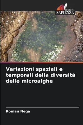 Variazioni spaziali e temporali della diversità delle microalghe - Roman Nega