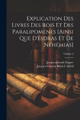 Explication Des Livres Des Rois Et Des Paralipomènes [ainsi Que D'esdras Et De Néhémias]; Volume 2 - Jacques-Joseph Duguet