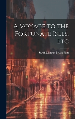 A Voyage to the Fortunate Isles, Etc - Sarah Morgan Bryan Piatt