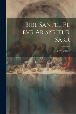Bibl Santel Pe Levr Ar Skritur Sakr - Le Gonidec