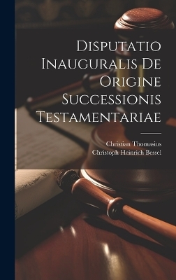 Disputatio Inauguralis De Origine Successionis Testamentariae - Christian Thomasius